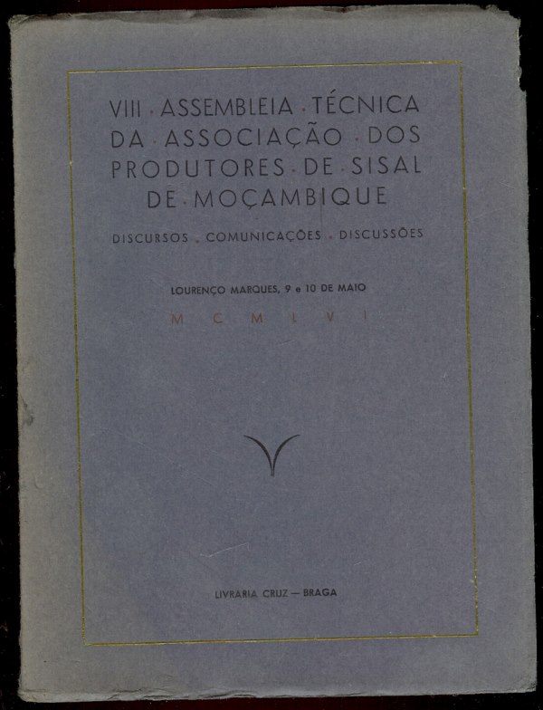 VIII ASSEMBLEIA T�CNICA DA ASSOCIA��O DOS PRODUTORES DE SISAL DE MO�AMBIQUE Discursos Comunica��es Discuss�es
